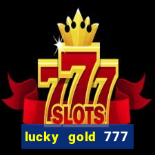 lucky gold 777 paga mesmo